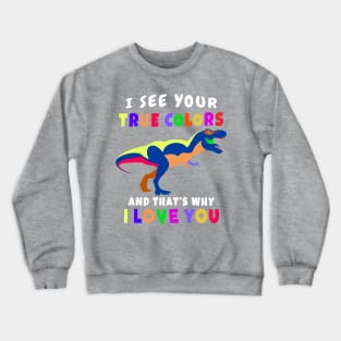 I See Your True Colors T REX Autism Awareness Design Crewneck Sweatshirt